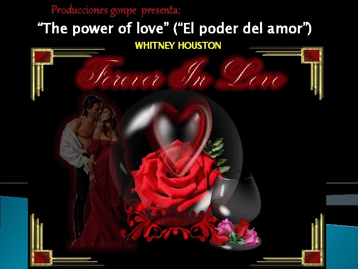 Producciones gonpe presenta: “The power of love” (“El poder del amor”) WHITNEY HOUSTON 