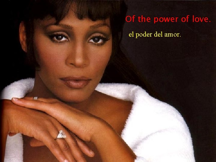 Of the power of love. el poder del amor. 