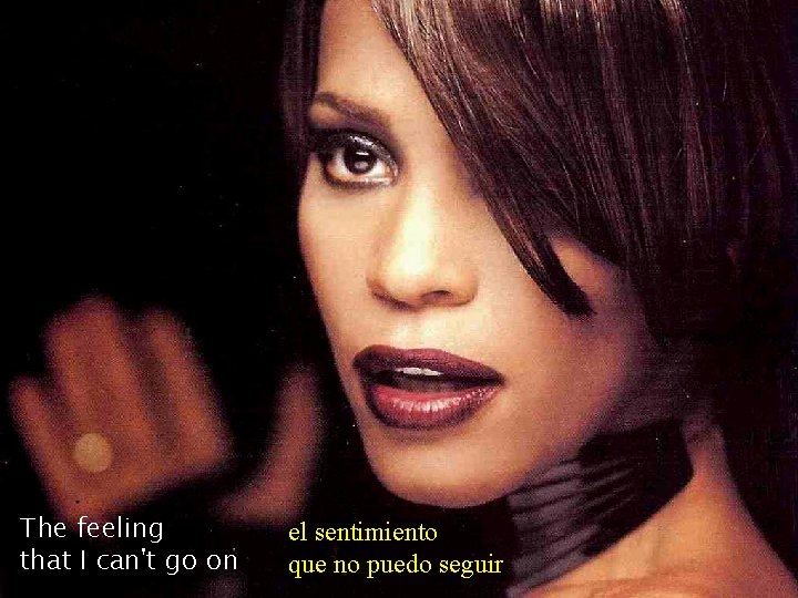 The feeling that I can't go on el sentimiento que no puedo seguir 