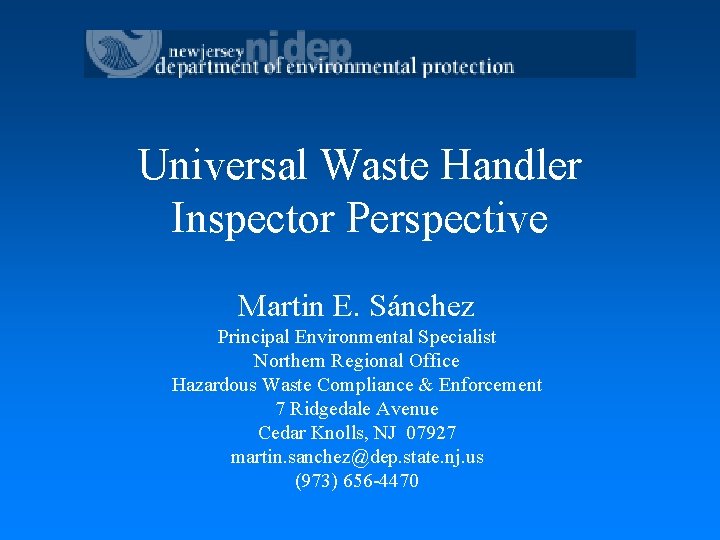 Universal Waste Handler Inspector Perspective Martin E. Sánchez Principal Environmental Specialist Northern Regional Office
