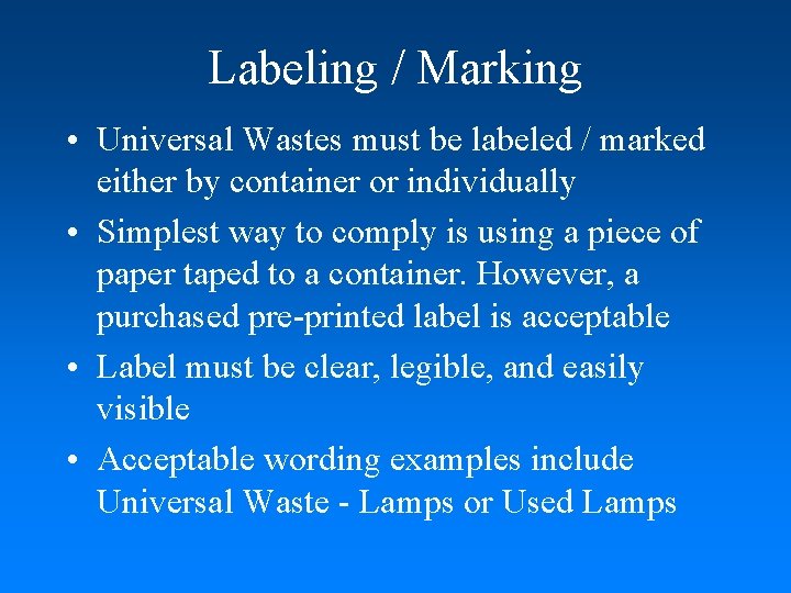 Labeling / Marking • Universal Wastes must be labeled / marked either by container