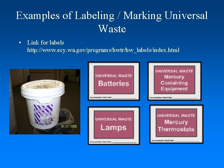 Examples of Labeling / Marking Universal Waste • Link for labels http: //www. ecy.
