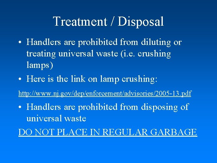 Treatment / Disposal • Handlers are prohibited from diluting or treating universal waste (i.