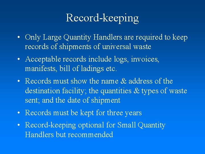 Record-keeping • Only Large Quantity Handlers are required to keep records of shipments of