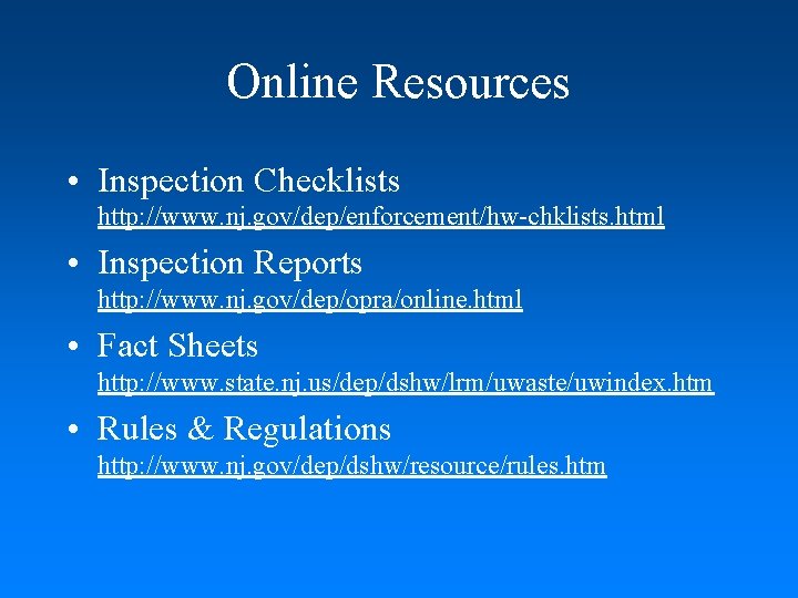 Online Resources • Inspection Checklists http: //www. nj. gov/dep/enforcement/hw-chklists. html • Inspection Reports http: