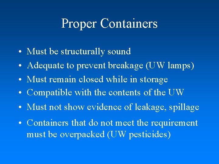Proper Containers • • • Must be structurally sound Adequate to prevent breakage (UW