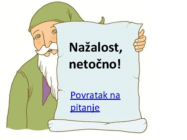 Nažalost, netočno! Povratak na pitanje 