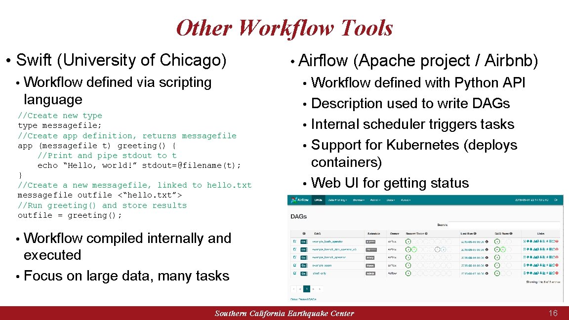 Other Workflow Tools • Swift (University of Chicago) • Workflow defined via scripting language