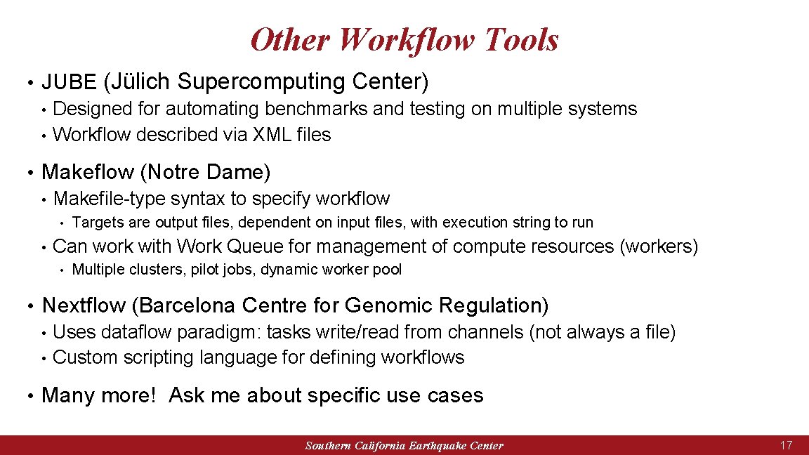 Other Workflow Tools • JUBE (Jülich Supercomputing Center) • Designed for automating benchmarks and