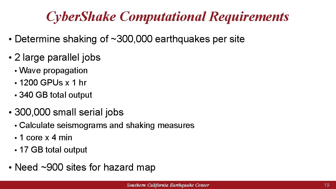 Cyber. Shake Computational Requirements • Determine shaking of ~300, 000 earthquakes per site •