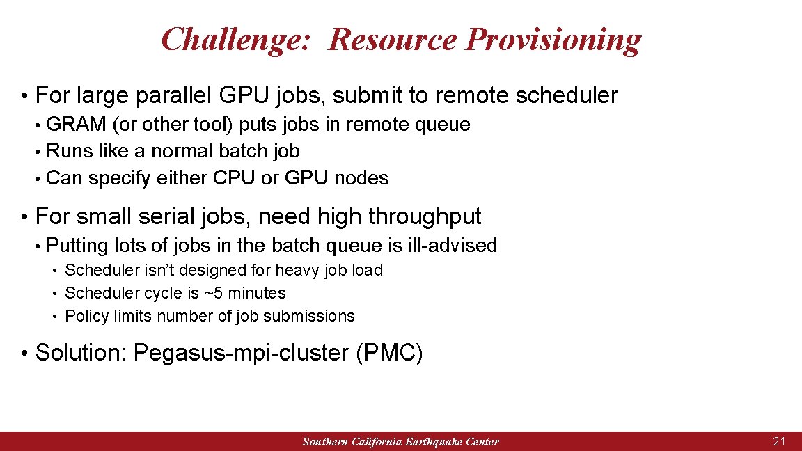 Challenge: Resource Provisioning • For large parallel GPU jobs, submit to remote scheduler GRAM