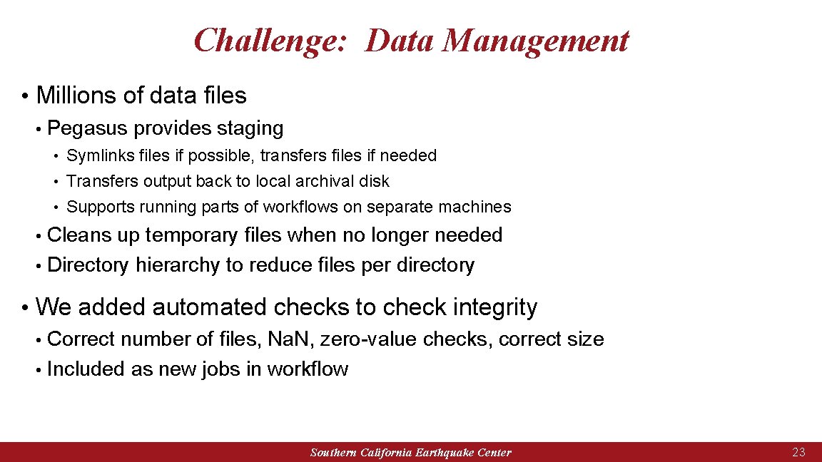 Challenge: Data Management • Millions of data files • Pegasus provides staging Symlinks files