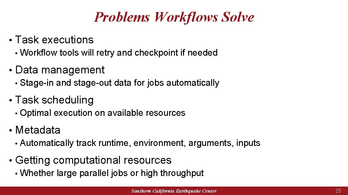 Problems Workflows Solve • Task executions • Workflow tools will retry and checkpoint if