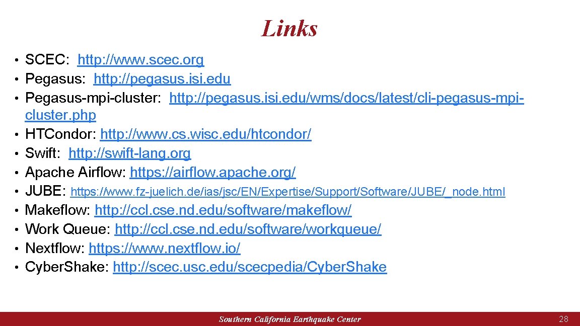 Links • SCEC: http: //www. scec. org • Pegasus: http: //pegasus. isi. edu •
