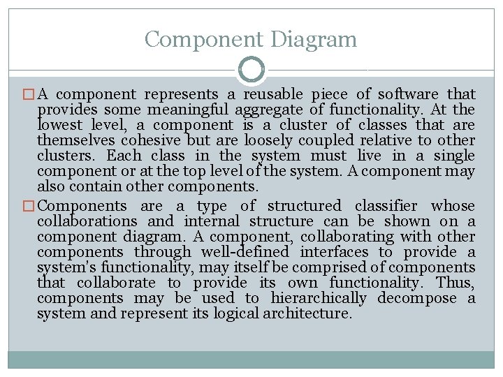 Component Diagram � A component represents a reusable piece of software that provides some