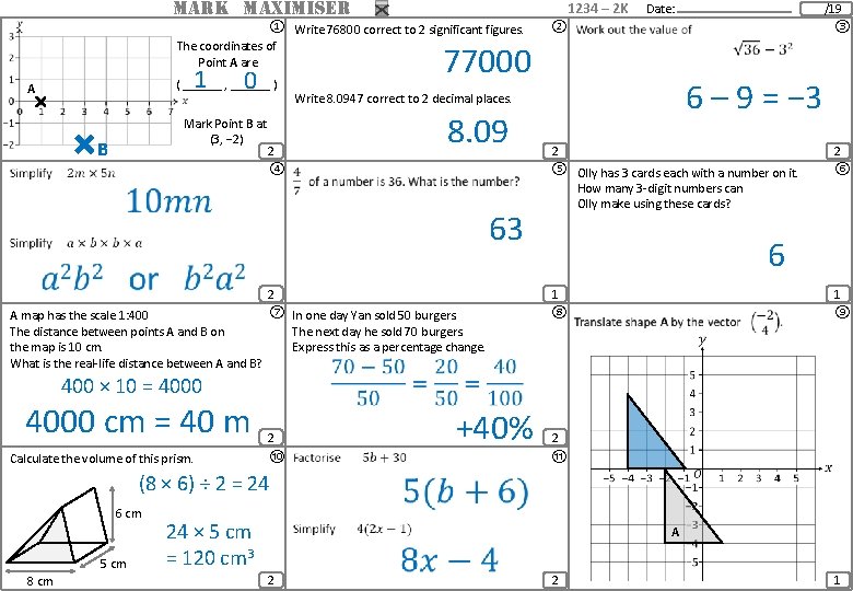 MARK MAXIMISER 1234 – 2 K ① Write 76800 correct to 2 significant figures.