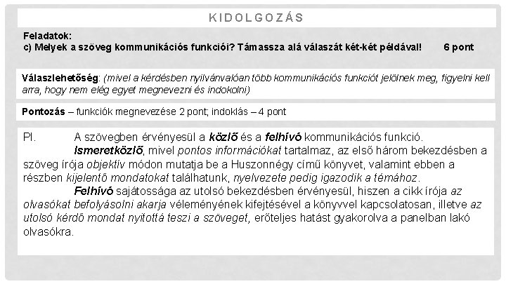 KIDOLGOZÁS Feladatok: c) Melyek a szöveg kommunikációs funkciói? Támassza alá válaszát két-két példával! 6