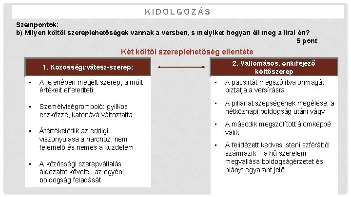 KIDOLGOZÁS Szempontok: b) Milyen költői szereplehetőségek vannak a versben, s melyiket hogyan éli meg
