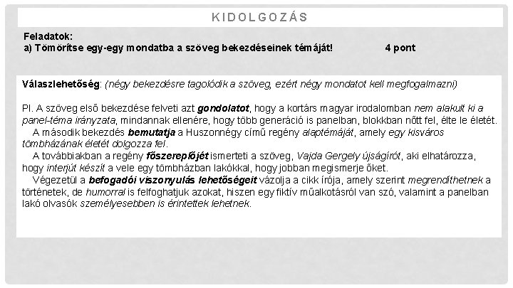 KIDOLGOZÁS Feladatok: a) Tömörítse egy-egy mondatba a szöveg bekezdéseinek témáját! 4 pont Válaszlehetőség: (négy