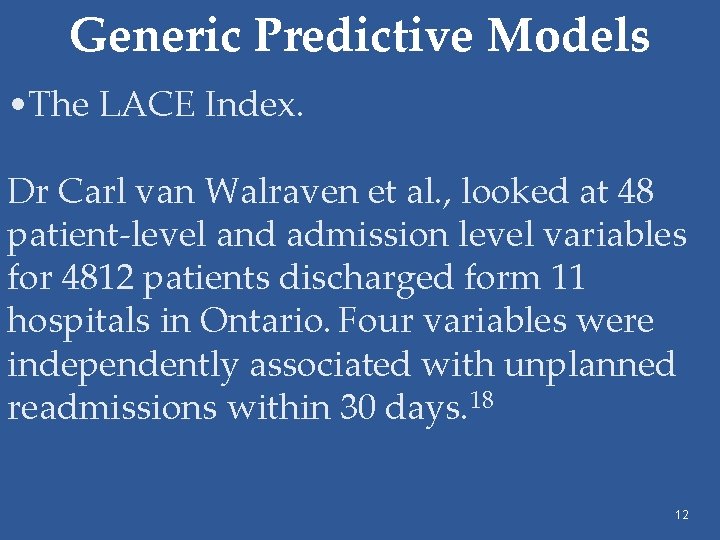 Generic Predictive Models • The LACE Index. Dr Carl van Walraven et al. ,