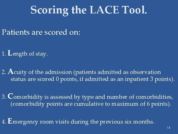 Scoring the LACE Tool. Patients are scored on: 1. Length of stay. 2. Acuity
