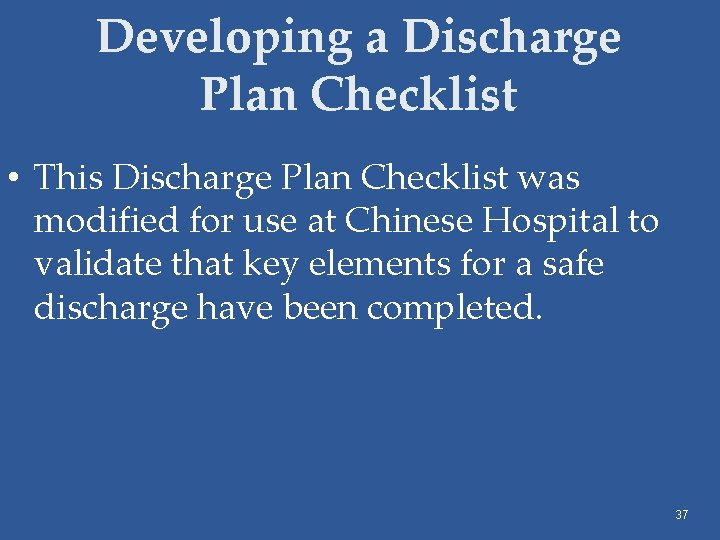 Developing a Discharge Plan Checklist • This Discharge Plan Checklist was modified for use