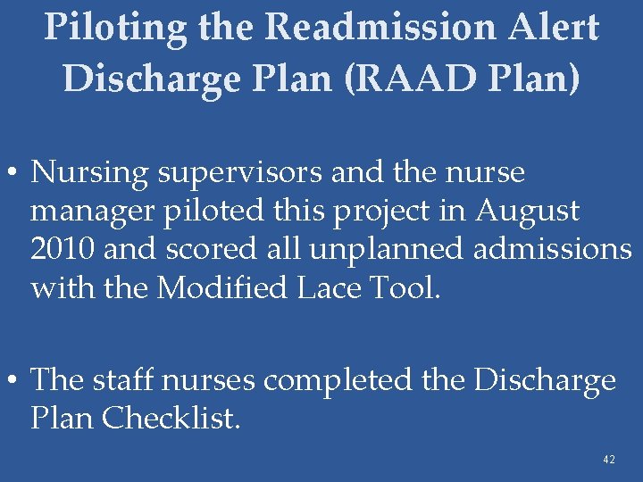 Piloting the Readmission Alert Discharge Plan (RAAD Plan) • Nursing supervisors and the nurse