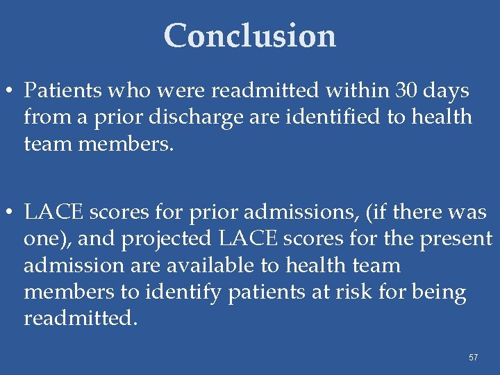 Conclusion • Patients who were readmitted within 30 days from a prior discharge are