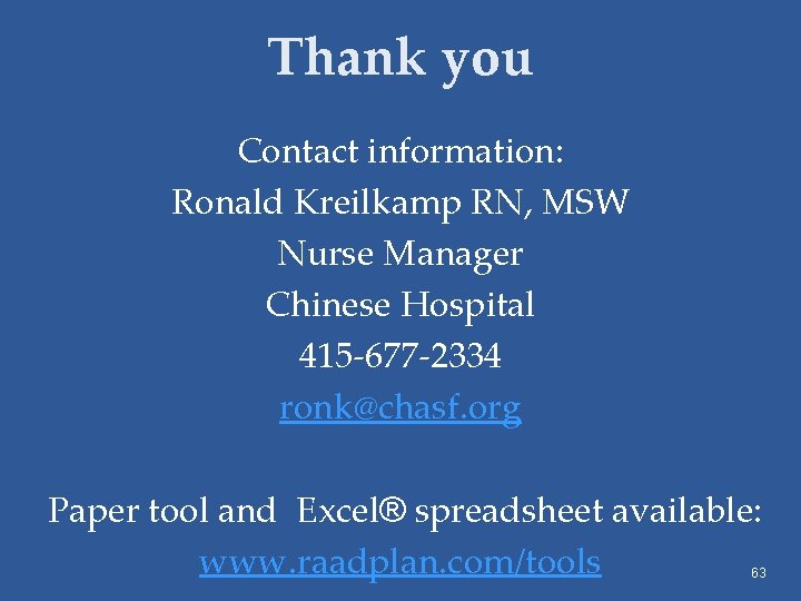 Thank you Contact information: Ronald Kreilkamp RN, MSW Nurse Manager Chinese Hospital 415 -677
