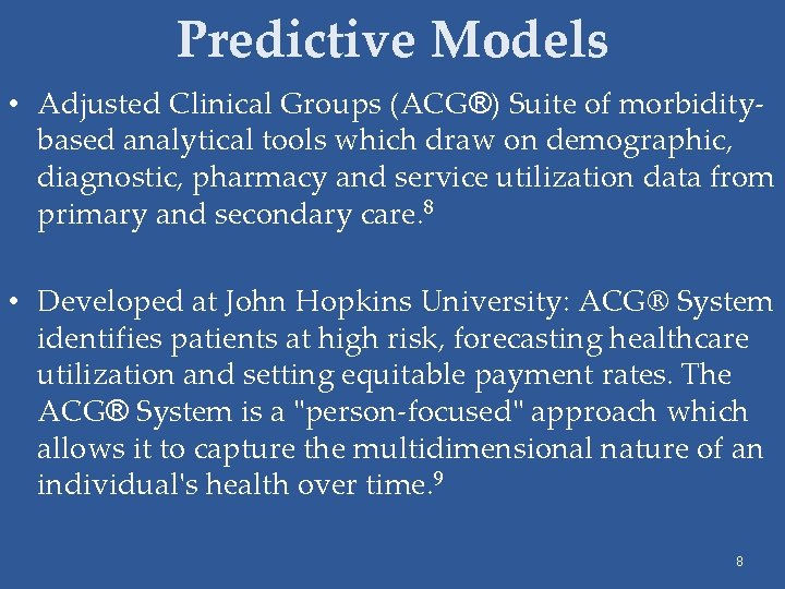 Predictive Models • Adjusted Clinical Groups (ACG®) Suite of morbiditybased analytical tools which draw