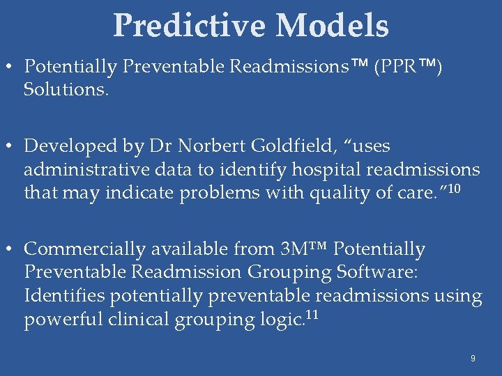 Predictive Models • Potentially Preventable Readmissions™ (PPR™) Solutions. • Developed by Dr Norbert Goldfield,