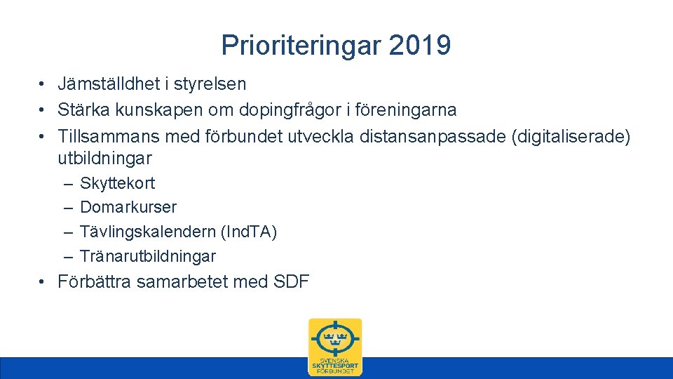 Prioriteringar 2019 • Jämställdhet i styrelsen • Stärka kunskapen om dopingfrågor i föreningarna •