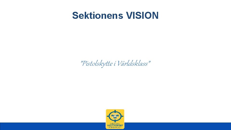 Sektionens VISION ”Pistolskytte i Världsklass” 