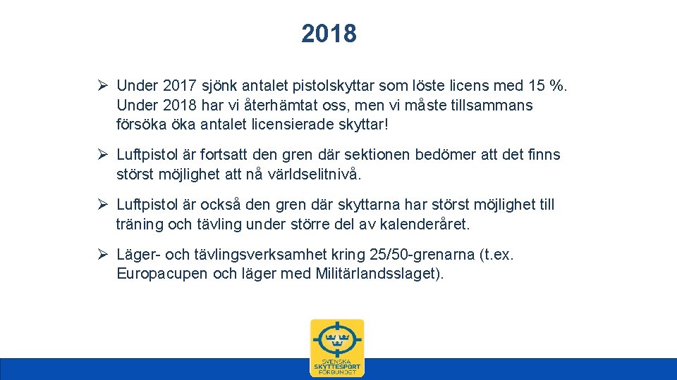 2018 Ø Under 2017 sjönk antalet pistolskyttar som löste licens med 15 %. Under