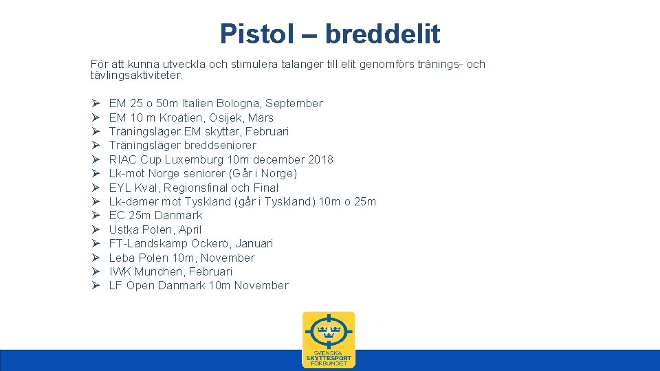 Pistol – breddelit För att kunna utveckla och stimulera talanger till elit genomförs tränings-