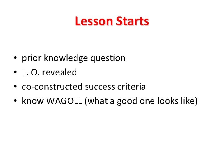 Lesson Starts • • prior knowledge question L. O. revealed co-constructed success criteria know