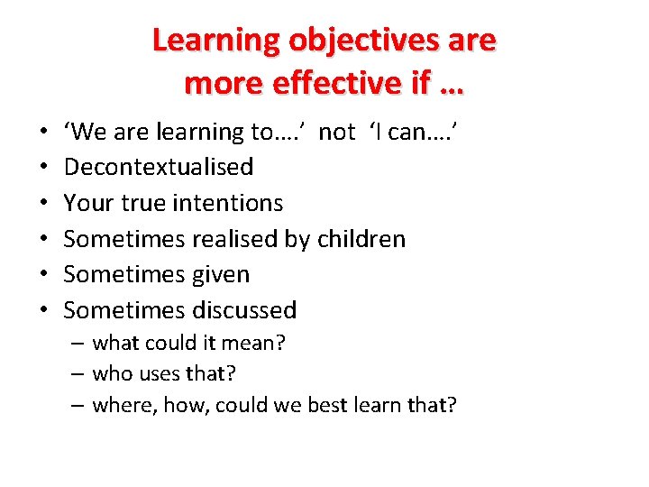 Learning objectives are more effective if … • • • ‘We are learning to….