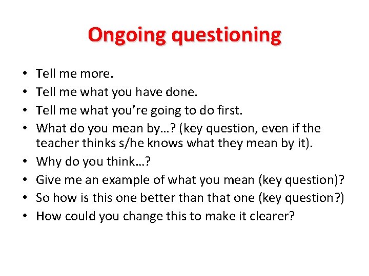 Ongoing questioning • • Tell me more. Tell me what you have done. Tell