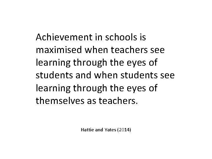 Achievement in schools is maximised when teachers see learning through the eyes of students