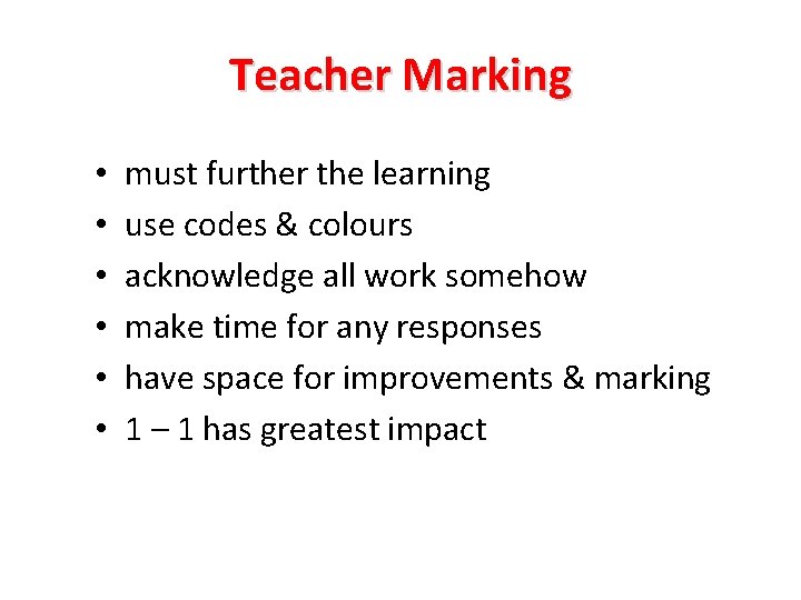 Teacher Marking • • • must further the learning use codes & colours acknowledge