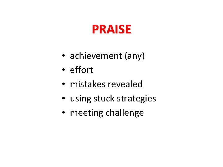 PRAISE • • • achievement (any) effort mistakes revealed using stuck strategies meeting challenge