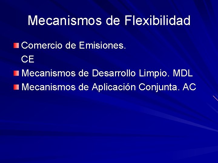 Mecanismos de Flexibilidad Comercio de Emisiones. CE Mecanismos de Desarrollo Limpio. MDL Mecanismos de