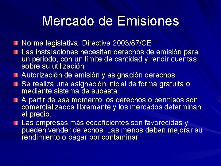 Mercado de Emisiones Norma legislativa. Directiva 2003/87/CE Las instalaciones necesitan derechos de emisión para