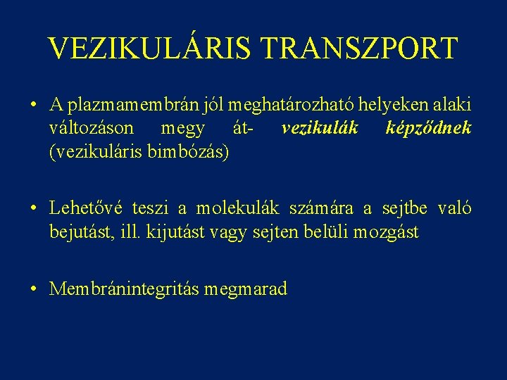 VEZIKULÁRIS TRANSZPORT • A plazmamembrán jól meghatározható helyeken alaki változáson megy át- vezikulák képződnek