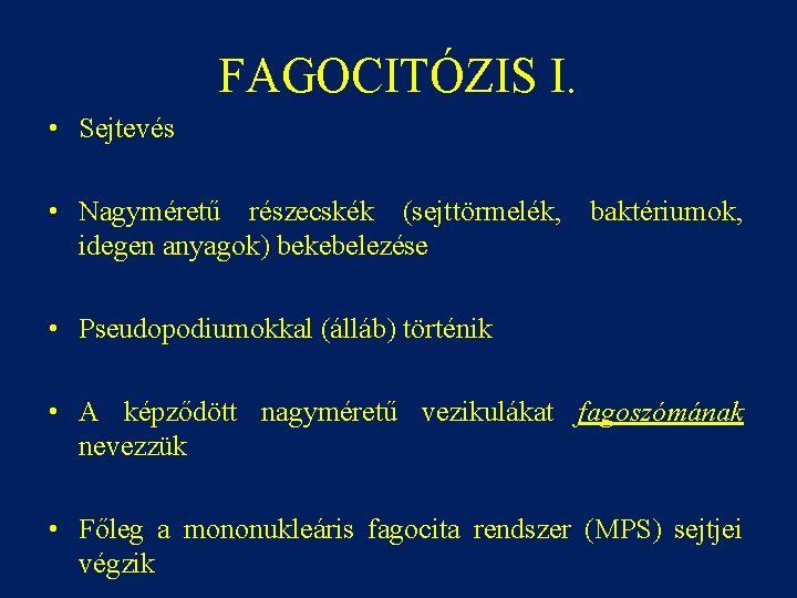 FAGOCITÓZIS I. • Sejtevés • Nagyméretű részecskék (sejttörmelék, baktériumok, idegen anyagok) bekebelezése • Pseudopodiumokkal