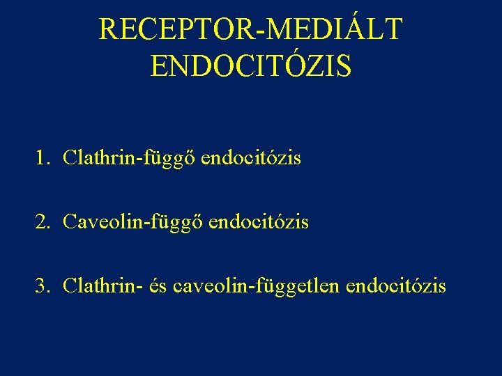 RECEPTOR-MEDIÁLT ENDOCITÓZIS 1. Clathrin-függő endocitózis 2. Caveolin-függő endocitózis 3. Clathrin- és caveolin-független endocitózis 