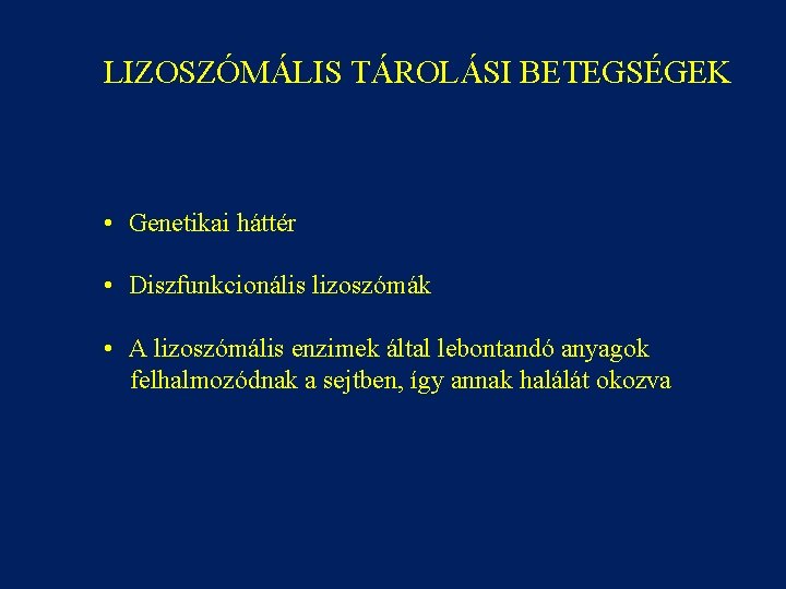 LIZOSZÓMÁLIS TÁROLÁSI BETEGSÉGEK • Genetikai háttér • Diszfunkcionális lizoszómák • A lizoszómális enzimek által