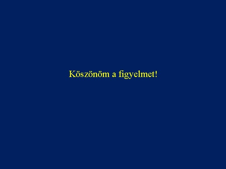 Köszönöm a figyelmet! 