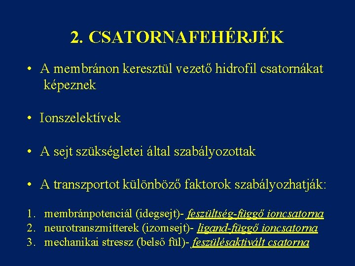 2. CSATORNAFEHÉRJÉK • A membránon keresztül vezető hidrofil csatornákat képeznek • Ionszelektívek • A