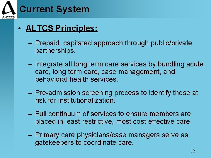 Current System • ALTCS Principles: – Prepaid, capitated approach through public/private partnerships. – Integrate